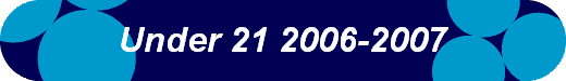  Under 21 2006-2007 