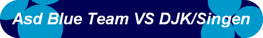  Asd Blue Team VS DJK/Singen 